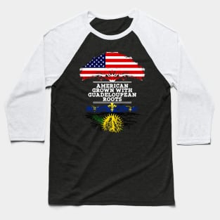 American Grown With Guadeloupean Roots - Gift for Guadeloupean From Guadeloupe Baseball T-Shirt